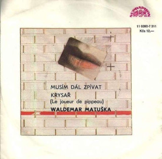 Waldemar Matuška - Musím Dál Zpívat / Krysař (Le Joueur De Pippeau) - SP / Vinyl